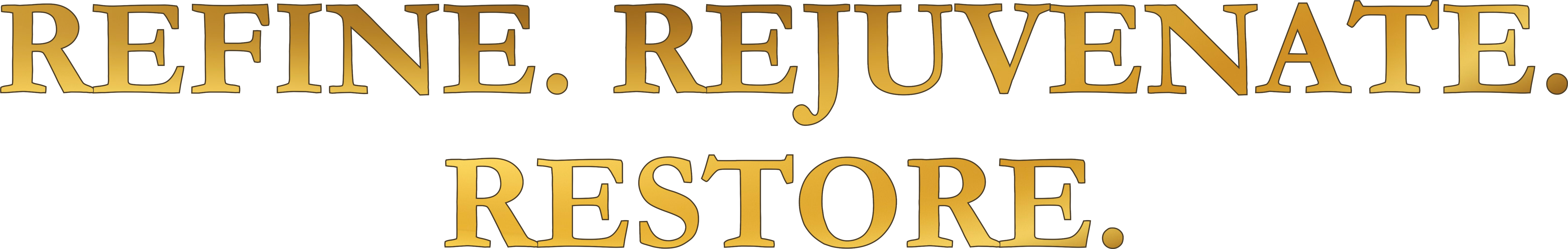 Refine. Rejuvenate. Restore
